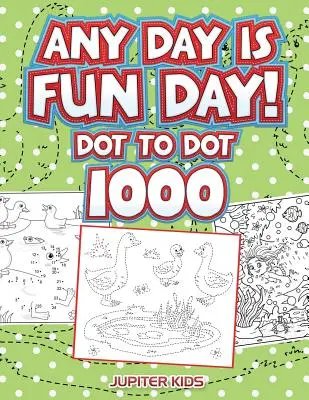 Ogni giorno è divertente: 1000 punti da colorare - Any Day Is Fun Day!: Dot To Dot 1000