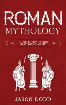 Mitologia romana: Una raccolta dei migliori miti romani - Roman Mythology: A Collection of the Best Roman Myths
