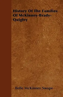 Storia delle famiglie di McKinney-Brady-Quigley - History Of The Families Of McKinney-Brady-Quigley