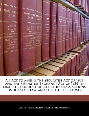 Un ATTO per modificare il Securities Act del 1933 e il Securities Exchange Act del 1934 per limitare lo svolgimento di azioni collettive sui titoli ai sensi delle leggi statali. - An ACT to Amend the Securities Act of 1933 and the Securities Exchange Act of 1934 to Limit the Conduct of Securities Class Actions Under State Law, a