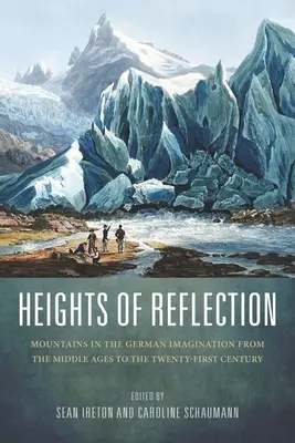 Le altezze della riflessione: Le montagne nell'immaginario tedesco dal Medioevo al XXI secolo - Heights of Reflection: Mountains in the German Imagination from the Middle Ages to the Twenty-First Century