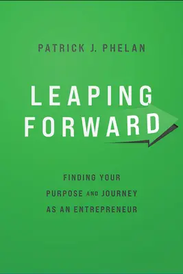 Balzare in avanti: Trovare il proprio scopo e il proprio viaggio come imprenditore - Leaping Forward: Finding Your Purpose and Journey as an Entrepreneur