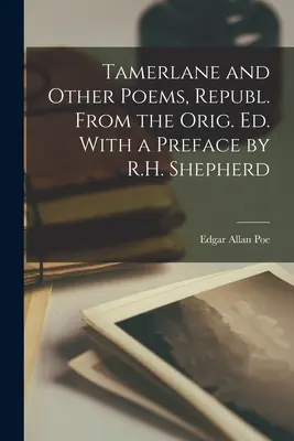 Tamerlano e altre poesie, ripubblicato dall'ed. orig. Ed. Con una prefazione di R.H. Shepherd - Tamerlane and Other Poems, Republ. From the Orig. Ed. With a Preface by R.H. Shepherd