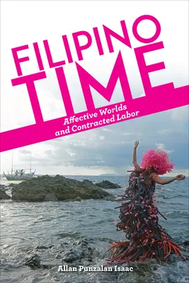 Il tempo delle filippine: mondi affettivi e lavoro a contratto - Filipino Time: Affective Worlds and Contracted Labor