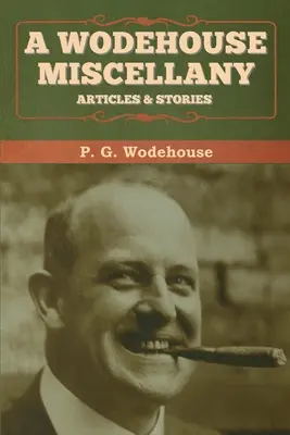 Miscellanea di Wodehouse: Articoli e storie - A Wodehouse Miscellany: Articles & Stories