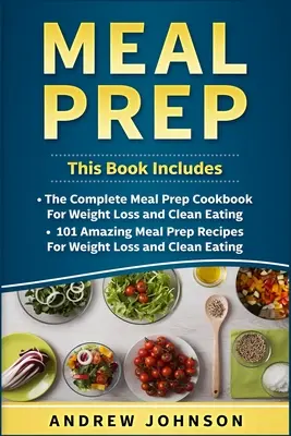Preparare i pasti: il ricettario completo di preparazione dei pasti per la perdita di peso e l'alimentazione pulita, 101 sorprendenti ricette di preparazione dei pasti per la perdita di peso e la pulizia. - Meal Prep: The Complete Meal Prep Cookbook for Weight Loss and Clean Eating, 101 Amazing Meal Prep Recipes for Weight Loss and Cl