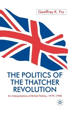 La politica della rivoluzione Thatcher: Un'interpretazione della politica britannica 1979-1990 - The Politics of the Thatcher Revolution: An Interpretation of British Politics 1979 - 1990