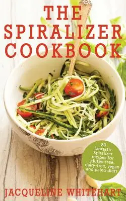 Il ricettario dello spiralizzatore: Ricette con spiralizer per diete senza glutine, senza latticini, vegane e paleo - The Spiralizer Cookbook: Spiralizer Recipes for gluten-free, dairy-free, vegan and paleo diets