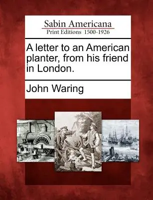 Una lettera a un piantatore americano dal suo amico di Londra. - A Letter to an American Planter, from His Friend in London.