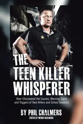 L'uomo che sussurra agli adolescenti: come ho scoperto le cause, i segnali d'allarme e i fattori scatenanti degli adolescenti che uccidono e sparano nelle scuole - The Teen Killer Whisperer: How I Discovered the Causes, Warning Signs and Triggers of Teen Killers and School Shooters
