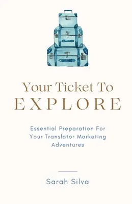 Il tuo biglietto per l'esplorazione: Preparazione essenziale per le vostre avventure di marketing per traduttori - Your Ticket To Explore: Essential Preparation For Your Translator Marketing Adventures
