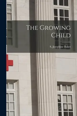Il bambino che cresce (Baker S. Josephine (Sara Josephine)) - The Growing Child (Baker S. Josephine (Sara Josephine))