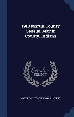 Censimento della contea di Martin del 1910, contea di Martin, Indiana - 1910 Martin County Census, Martin County, Indiana