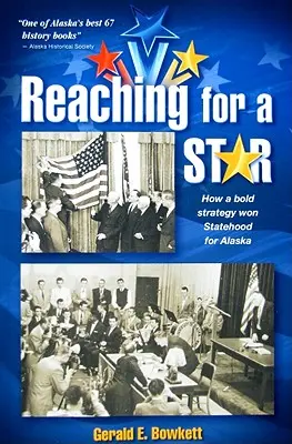 Raggiungere una stella: La campagna finale per lo Stato dell'Alaska - Reaching for a Star: The Final Campaign for Alaska Statehood