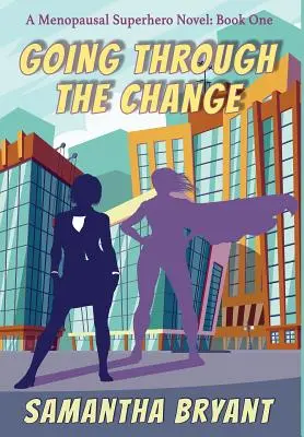 Attraversare il cambiamento: Supereroi della menopausa, libro primo - Going Through the Change: Menopausal Superheroes, Book One