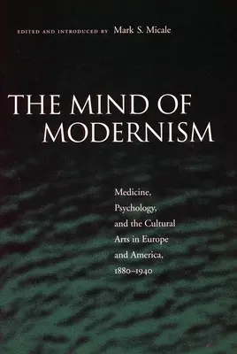 La mente del modernismo: Medicina, psicologia e arti culturali in Europa e America, 1880-1940 - The Mind of Modernism: Medicine, Psychology, and the Cultural Arts in Europe and America, 1880-1940