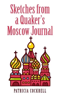 Schizzi dal diario di Mosca di un quacchero - Sketches from a Quaker's Moscow Journal