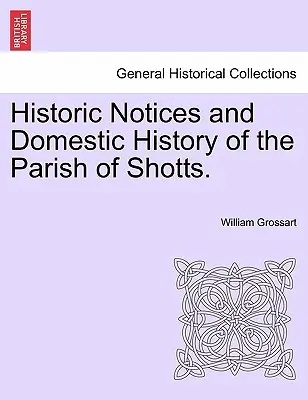 Avvisi storici e storia domestica della parrocchia di Shotts. - Historic Notices and Domestic History of the Parish of Shotts.