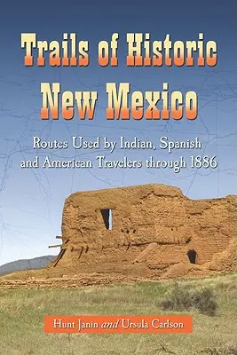 I sentieri del Nuovo Messico storico: Percorsi utilizzati dai viaggiatori indiani, spagnoli e americani fino al 1886 - Trails of Historic New Mexico: Routes Used by Indian, Spanish and American Travelers Through 1886