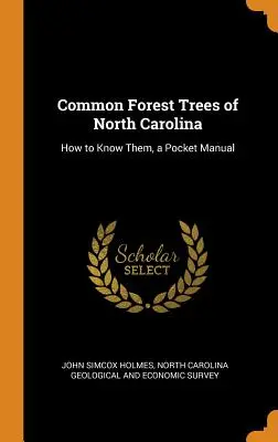 Alberi forestali comuni della Carolina del Nord: come conoscerli, un manuale tascabile - Common Forest Trees of North Carolina: How to Know Them, a Pocket Manual