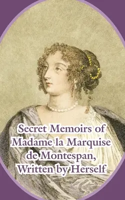Memorie segrete di Madame la Marchesa di Montespan - Secret Memoirs of Madame la Marquise de Montespan