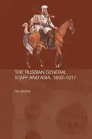 Lo Stato Maggiore russo e l'Asia, 1860-1917 - The Russian General Staff and Asia, 1860-1917