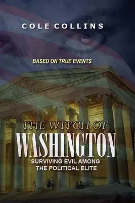 La strega di Washington: Sopravvivere al male tra le élite politiche - The Witch Of Washington: Surviving Evil Among The Political Elite