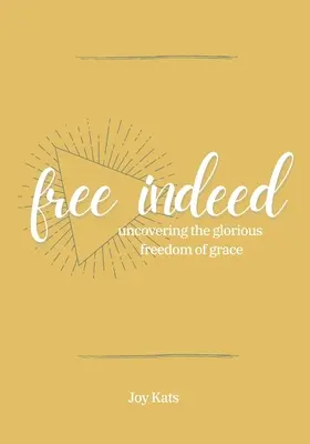 Liberi davvero: Scoprire la gloriosa libertà della grazia - Free Indeed: Uncovering the Glorious Freedom of Grace