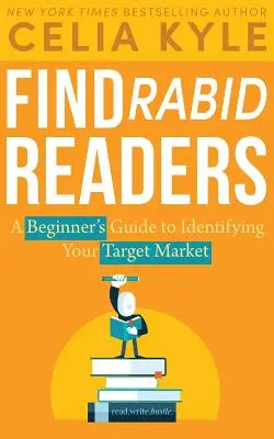Trovare i lettori arrabbiati: Guida per principianti all'identificazione del mercato di riferimento - Find Rabid Readers: A Beginner's Guide to Identifying Your Target Market
