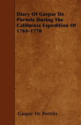 Diario di Gaspar De Portola durante la spedizione in California del 1769-1770 - Diary Of Gaspar De Portola During The California Expedition Of 1769-1770