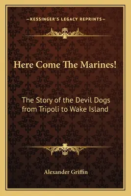 Arrivano i Marines! La storia dei Devil Dogs da Tripoli a Wake Island - Here Come The Marines!: The Story of the Devil Dogs from Tripoli to Wake Island
