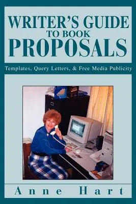 Guida dello scrittore alle proposte di libri: Modelli, lettere di richiesta e pubblicità mediatica gratuita - Writer's Guide to Book Proposals: Templates, Query Letters, and Free Media Publicity