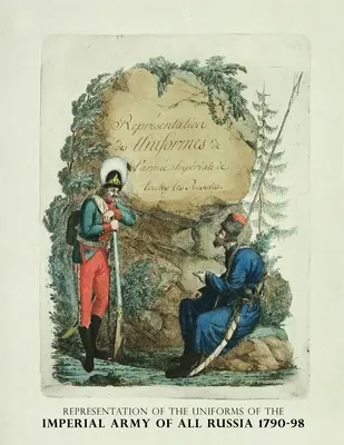 Rappresentazione delle uniformi dell'esercito imperiale di tutte le Russie 1790-98: Representation des Uniforms de L'armee Imperiale de toutes les Russies (Rappresentazione delle uniformi dell'esercito imperiale di tutte le Russie) - Representation of the Uniforms of the Imperial Army of All Russia 1790-98: Representation des Uniforms de L'armee Imperiale de toutes les Russies