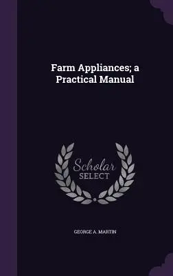 Apparecchi agricoli; un manuale pratico - Farm Appliances; a Practical Manual