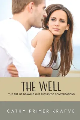 Il pozzo: L'arte di trarre conversazioni autentiche - The Well: The Art of Drawing Out Authentic Conversations