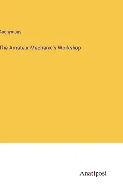 L'officina del meccanico dilettante - The Amateur Mechanic's Workshop