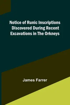 Avviso di iscrizioni runiche scoperte durante i recenti scavi nelle Orcadi - Notice of Runic Inscriptions Discovered during Recent Excavations in the Orkneys