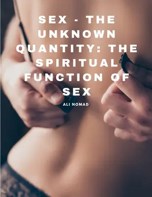 Sesso - La quantità sconosciuta: La funzione spirituale del sesso - Sex - The Unknown Quantity: The Spiritual Function of Sex