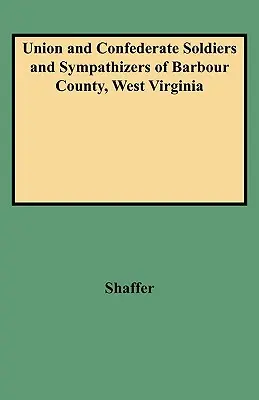 Soldati e simpatizzanti dell'Unione e della Confederazione della Contea di Barbour, West Virginia - Union and Confederate Soldiers and Sympathizers of Barbour County, West Virginia