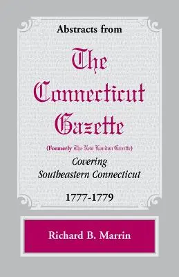 Estratti dalla Connecticut [ex New London] Gazette che coprono il sud-est del Connecticut, 1777-1779 - Abstracts from the Connecticut [formerly New London] Gazette covering Southeastern Connecticut, 1777-1779