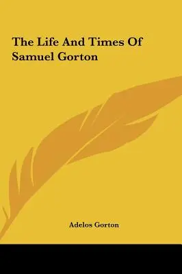 Vita e tempi di Samuel Gorton - The Life And Times Of Samuel Gorton