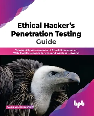 Guida ai test di penetrazione per hacker etici: Valutazione delle vulnerabilità e simulazione di attacchi su reti web, mobili, servizi di rete e wireless - Ethical Hacker's Penetration Testing Guide: Vulnerability Assessment and Attack Simulation on Web, Mobile, Network Services and Wireless Networks