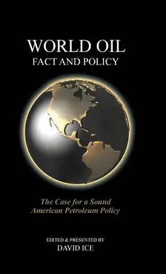 Fatti e politiche petrolifere mondiali: Il caso di una sana politica petrolifera americana - World Oil Fact and Policy: The Case for a Sound American Petroleum Policy