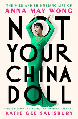 Non è la tua bambola di Cina: La vita selvaggia e scintillante di Anna May Wong - Not Your China Doll: The Wild and Shimmering Life of Anna May Wong