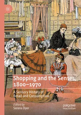 Shopping e sensi, 1800-1970: Una storia sensoriale del commercio al dettaglio e del consumo - Shopping and the Senses, 1800-1970: A Sensory History of Retail and Consumption
