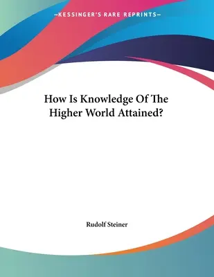Come si raggiunge la conoscenza del mondo superiore? - How Is Knowledge Of The Higher World Attained?