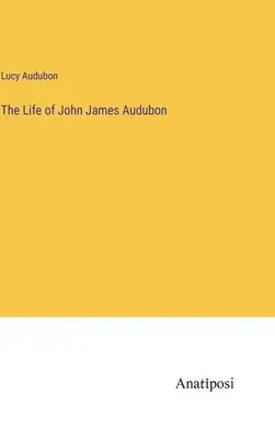 La vita di John James Audubon - The Life of John James Audubon