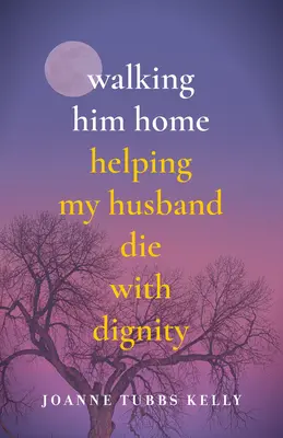 Accompagnarlo a casa: aiutare mio marito a morire con dignità - Walking Him Home: Helping My Husband Die with Dignity