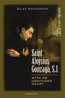 San Aloysius Gonzaga, S.J.: Con un cuore indiviso - Saint Aloysius Gonzaga, S.J.: With an Undivided Heart