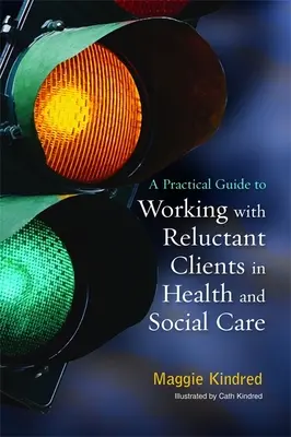 Guida pratica al lavoro con i clienti riluttanti nell'assistenza sanitaria e sociale - A Practical Guide to Working with Reluctant Clients in Health and Social Care